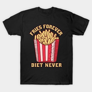 Fries Forever Diet Never T-Shirt